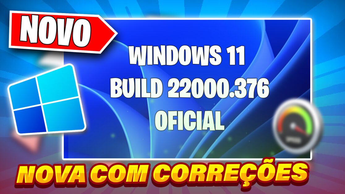 Saiu! Windows 11 Build 22000.376